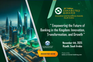 Press Release 22nd Edition Connected Banking Summit – Innovation & Excellence Awards 2025 “Empowering the Future of Banking in the Kingdom: Innovation, Transformation, and Growth November 4th, 2025 Riyadh, Saudi Arabia