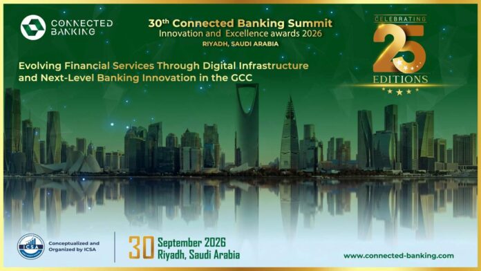 30th Edition Connected Banking Summit – Innovation & Excellence Awards 2026 Returns to Riyadh to Accelerate the Kingdom's Banking Transformation